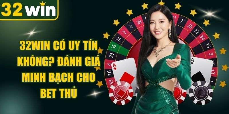 32WIN Có Uy Tín Không